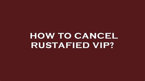 rustafied vip cancel